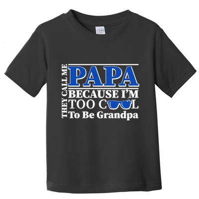 They Call Me Papa Because I'm Too Cool To Be Grandpa Toddler T-Shirt