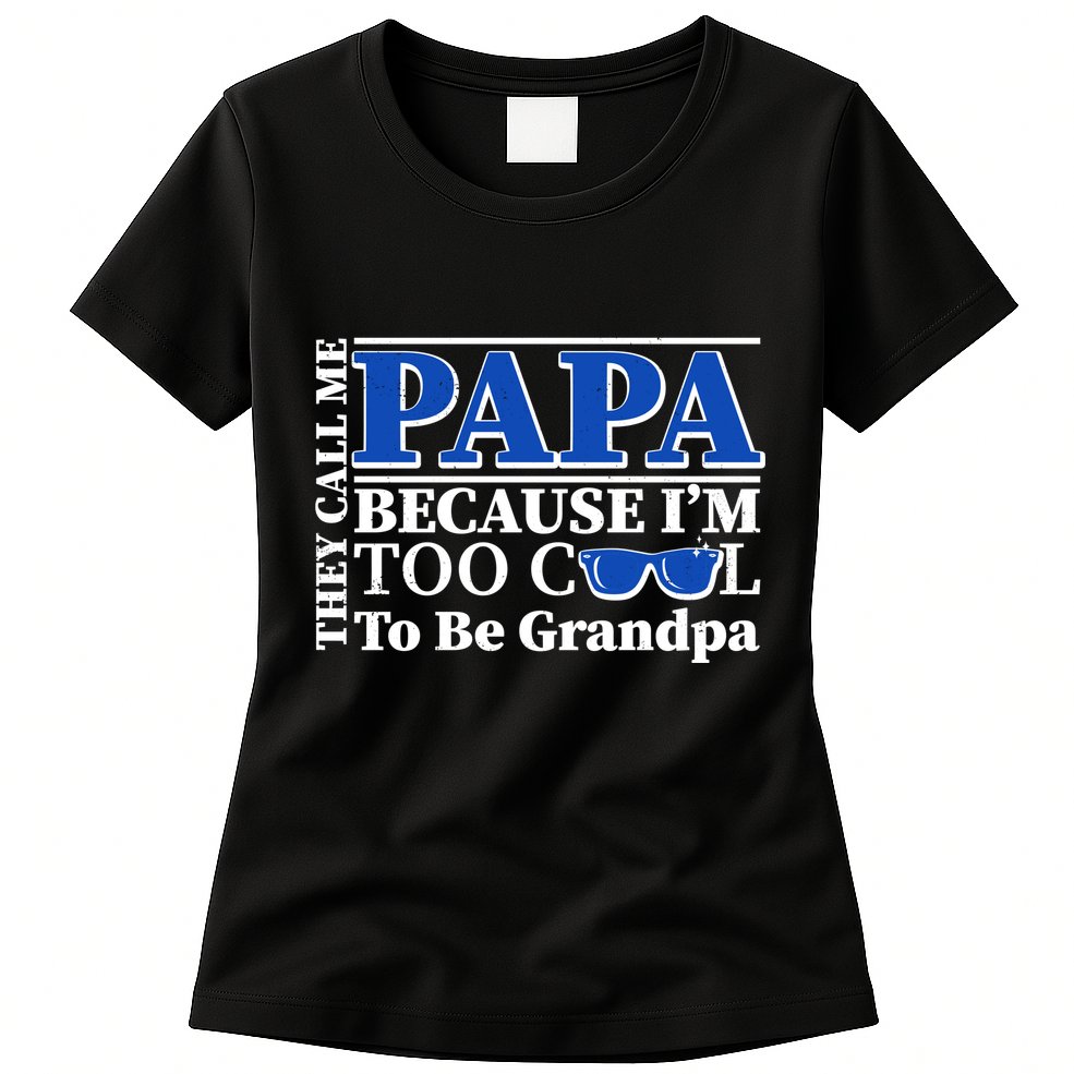 They Call Me Papa Because I'm Too Cool To Be Grandpa Womens T-Shirt