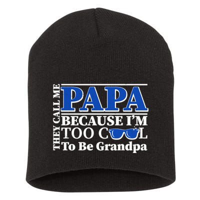 They Call Me Papa Because I'm Too Cool To Be Grandpa Short Acrylic Beanie