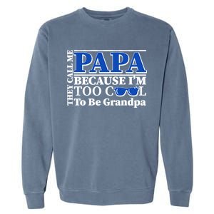 They Call Me Papa Because I'm Too Cool To Be Grandpa Garment-Dyed Sweatshirt