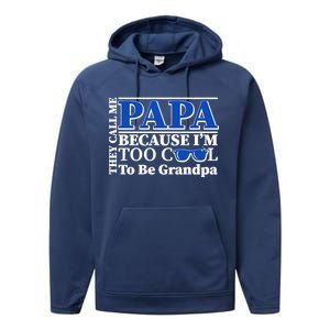 They Call Me Papa Because I'm Too Cool To Be Grandpa Performance Fleece Hoodie