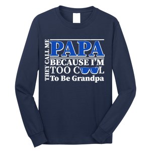 They Call Me Papa Because I'm Too Cool To Be Grandpa Long Sleeve Shirt