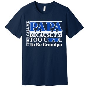 They Call Me Papa Because I'm Too Cool To Be Grandpa Premium T-Shirt