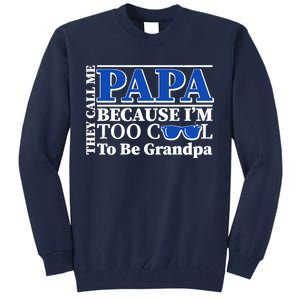 They Call Me Papa Because I'm Too Cool To Be Grandpa Tall Sweatshirt