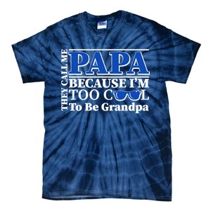 They Call Me Papa Because I'm Too Cool To Be Grandpa Tie-Dye T-Shirt