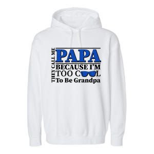 They Call Me Papa Because I'm Too Cool To Be Grandpa Garment-Dyed Fleece Hoodie