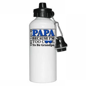 They Call Me Papa Because I'm Too Cool To Be Grandpa Aluminum Water Bottle