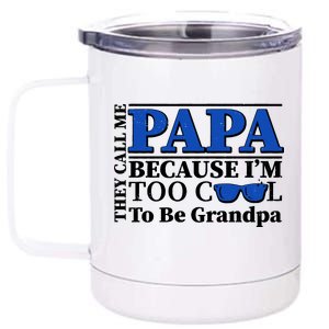 They Call Me Papa Because I'm Too Cool To Be Grandpa 12 oz Stainless Steel Tumbler Cup