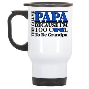 They Call Me Papa Because I'm Too Cool To Be Grandpa Stainless Steel Travel Mug