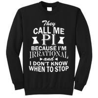 They Call Me PI Because I'm Irrational Sweatshirt