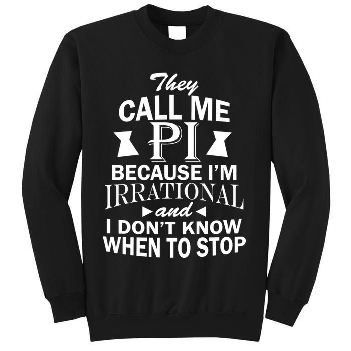 They Call Me PI Because I'm Irrational Sweatshirt