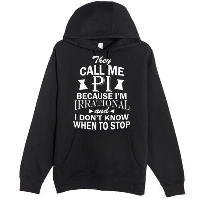 They Call Me PI Because I'm Irrational Premium Pullover Hoodie