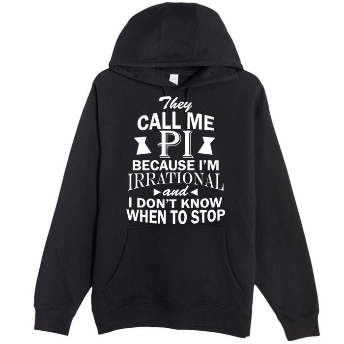They Call Me PI Because I'm Irrational Premium Pullover Hoodie