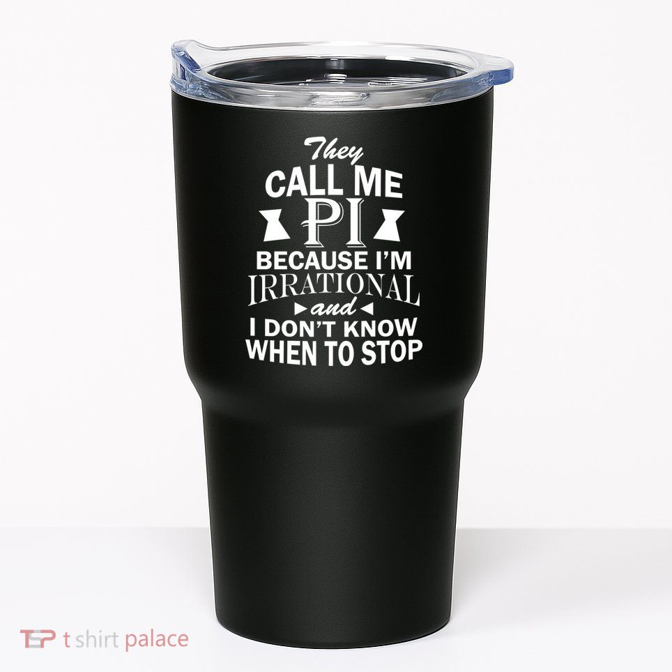 They Call Me PI Because I'm Irrational Tumbler