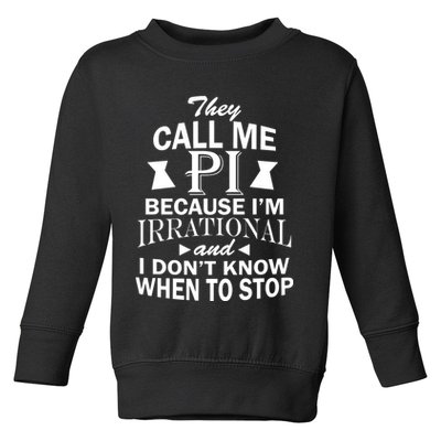 They Call Me PI Because I'm Irrational Toddler Sweatshirt