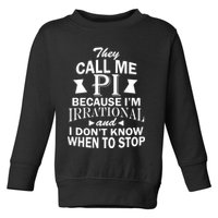 They Call Me PI Because I'm Irrational Toddler Sweatshirt
