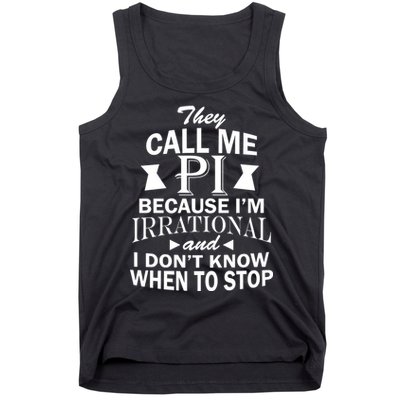 They Call Me PI Because I'm Irrational Tank Top