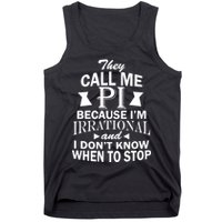They Call Me PI Because I'm Irrational Tank Top