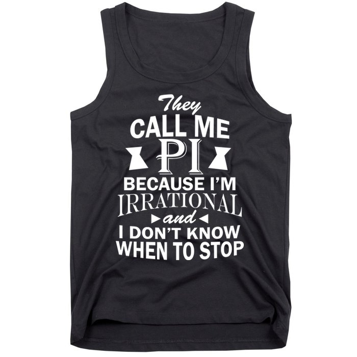 They Call Me PI Because I'm Irrational Tank Top