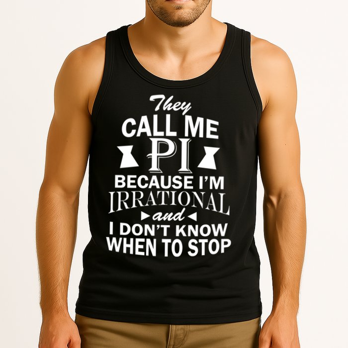 They Call Me PI Because I'm Irrational Tank Top