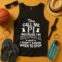They Call Me PI Because I'm Irrational Tank Top