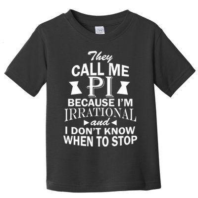 They Call Me PI Because I'm Irrational Toddler T-Shirt