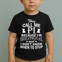 They Call Me PI Because I'm Irrational Toddler T-Shirt