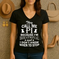 They Call Me PI Because I'm Irrational Women's V-Neck T-Shirt