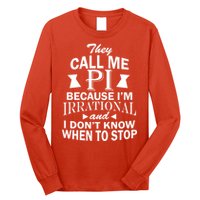 They Call Me PI Because I'm Irrational Long Sleeve Shirt