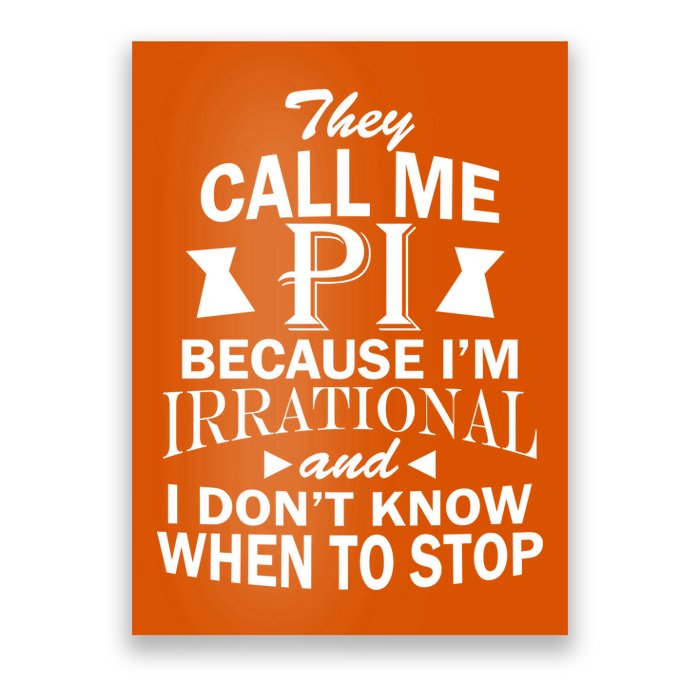 They Call Me PI Because I'm Irrational Poster