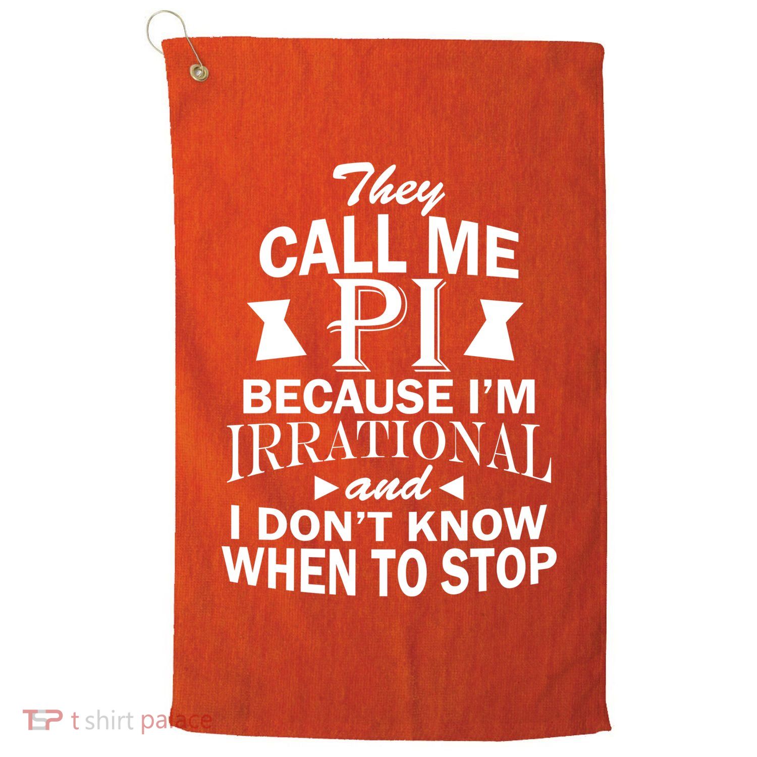 They Call Me PI Because I'm Irrational Golf Towel