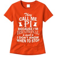 They Call Me PI Because I'm Irrational Womens T-Shirt