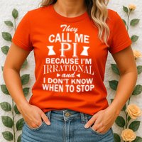 They Call Me PI Because I'm Irrational Womens T-Shirt