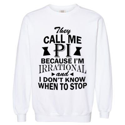 They Call Me PI Because I'm Irrational Garment-Dyed Sweatshirt