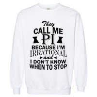 They Call Me PI Because I'm Irrational Garment-Dyed Sweatshirt