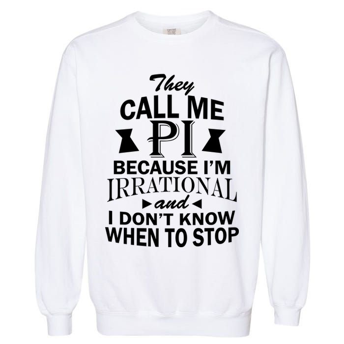 They Call Me PI Because I'm Irrational Garment-Dyed Sweatshirt