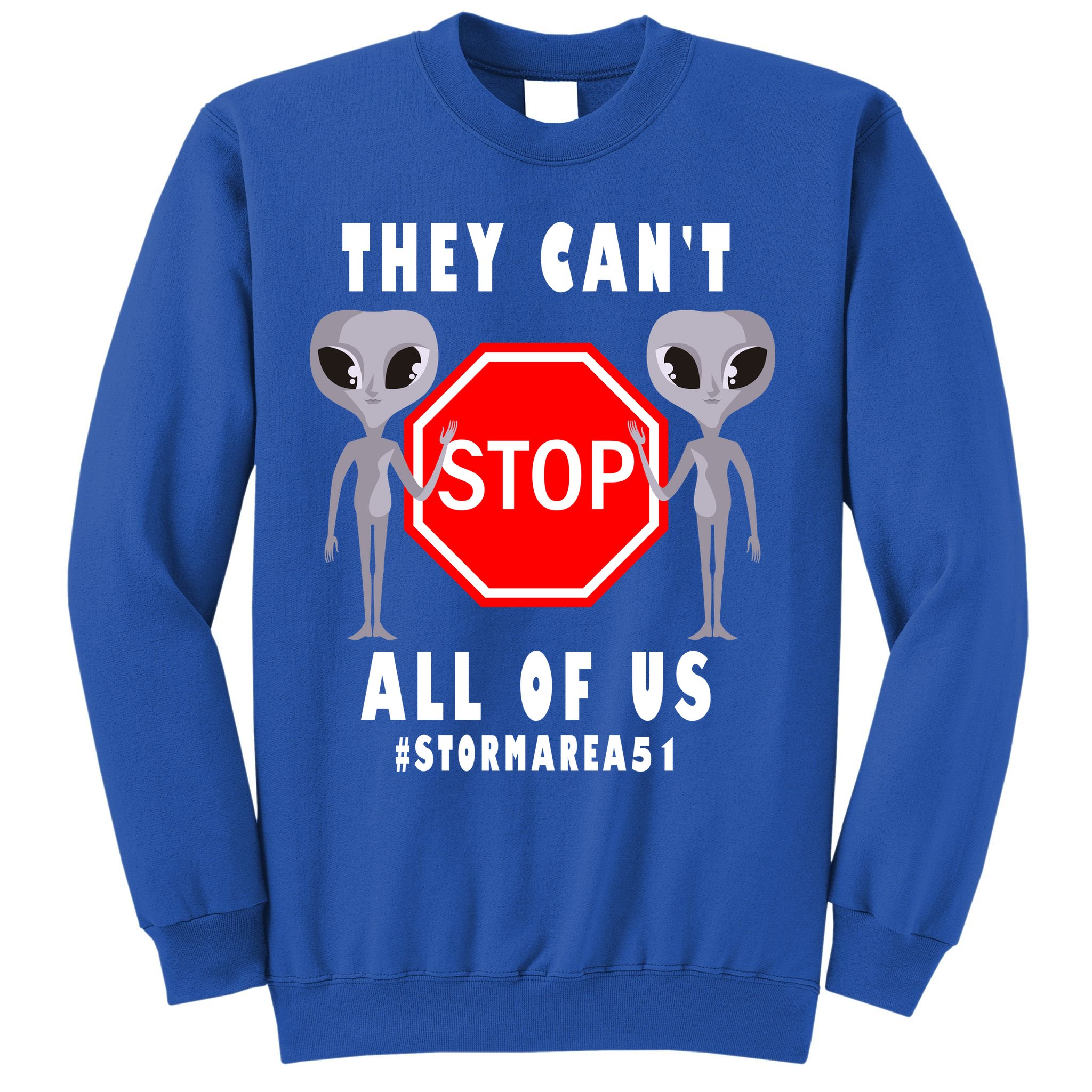 They Can't Stop All Of Us Aliens Storm Area 51 Sweatshirt