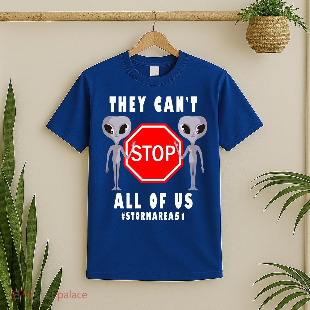 They Can't Stop All Of Us Aliens Storm Area 51 T-Shirt