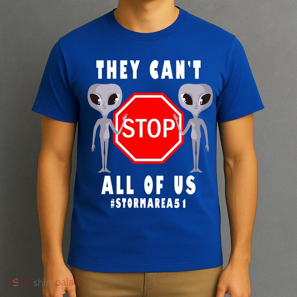 They Can't Stop All Of Us Aliens Storm Area 51 T-Shirt