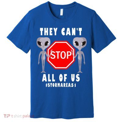 They Can't Stop All Of Us Aliens Storm Area 51 Premium T-Shirt
