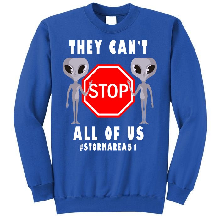 They Can't Stop All Of Us Aliens Storm Area 51 Tall Sweatshirt