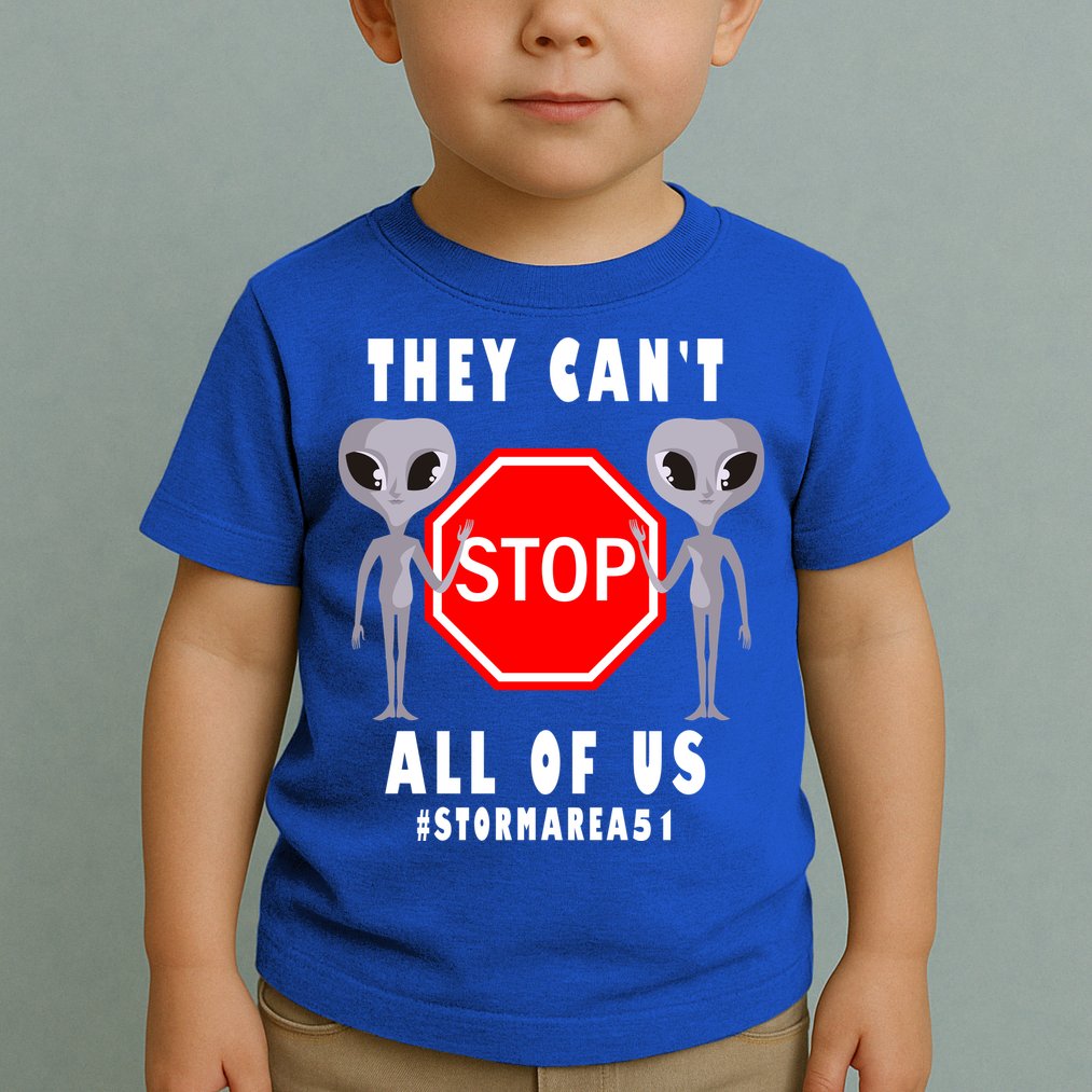 They Can't Stop All Of Us Aliens Storm Area 51 Toddler T-Shirt