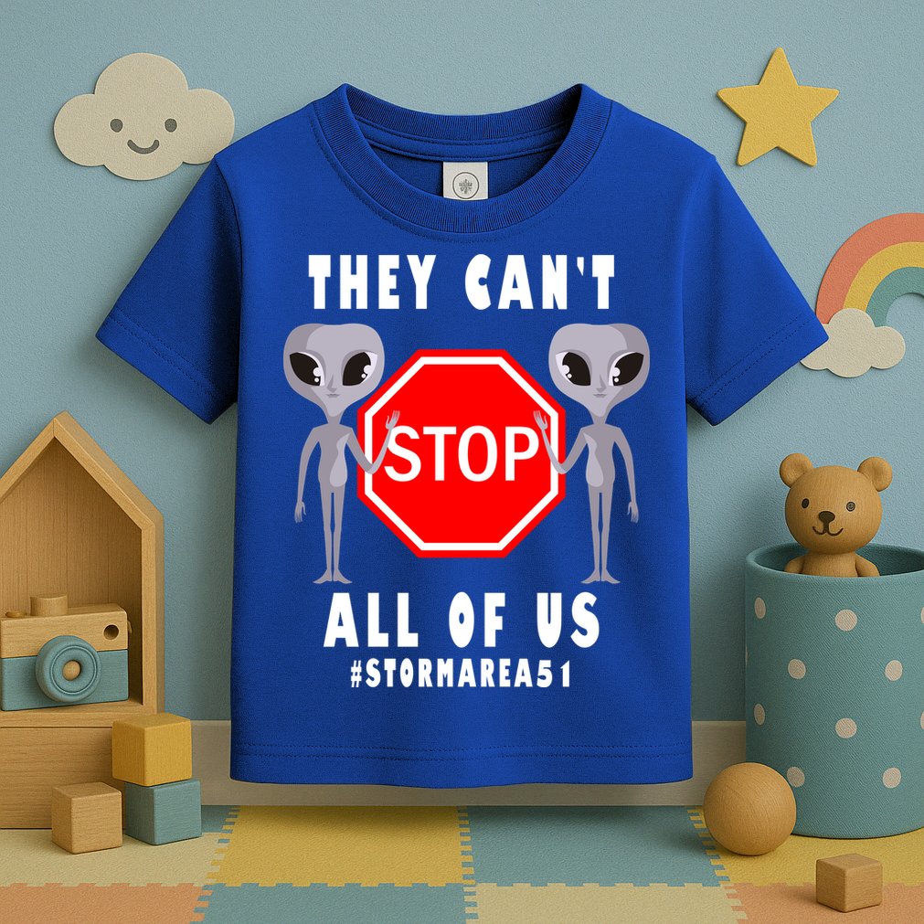 They Can't Stop All Of Us Aliens Storm Area 51 Toddler T-Shirt