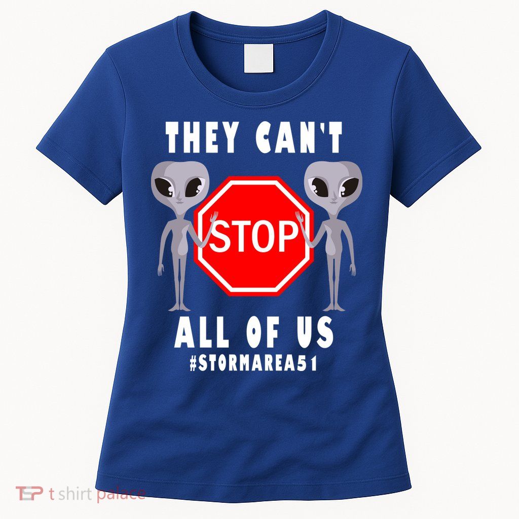 They Can't Stop All Of Us Aliens Storm Area 51 Womens T-Shirt