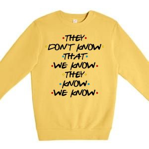 They Don't That We Know They Know We Know Premium Crewneck Sweatshirt