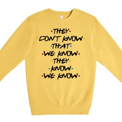 They Don't That We Know They Know We Know Premium Crewneck Sweatshirt