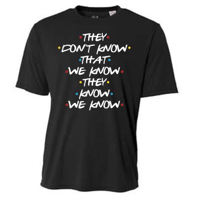 They Don't That We Know They Know We Know Cooling Performance Crew T-Shirt