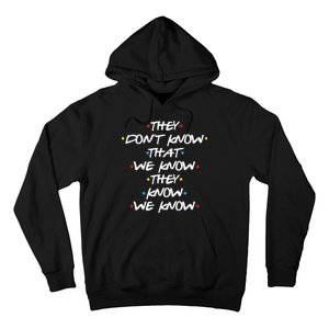 They Don't That We Know They Know We Know Hoodie