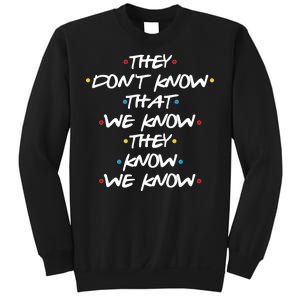 They Don't That We Know They Know We Know Sweatshirt