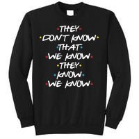 They Don't That We Know They Know We Know Sweatshirt